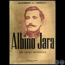 ALBÍNO JARA Un varón meteórico - Por ALFREDO JAEGGLI - Año 1963